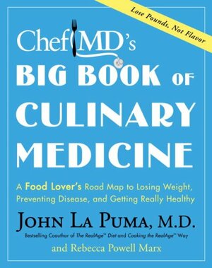 ChefMD's Big Book of Culinary Medicine: A Food Lover's Road Map to Losing Weight, Preventing Disease, and Getting Really Healthy by John La Puma