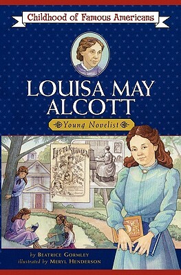 Louisa May Alcott by Beatrice Gormlry, Beatrice Gormley, Meryl Henderson