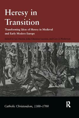 Heresy in Transition: Transforming Ideas of Heresy in Medieval and Early Modern Europe by John Christian Laursen, Cary J. Nederman