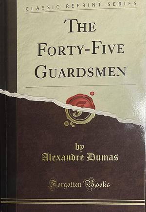 The Forty-Five Guardsmen by Alexandre Dumas