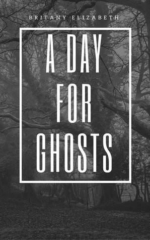 A Day For Ghosts by Britany Elizabeth