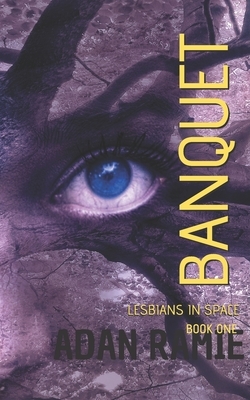Banquet: A Lesbian Space Opera by Adan Ramie