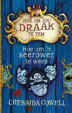 Hoe om ‘n seerower te wees by Cressida Cowell