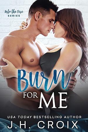 Burn For Me by J.H. Croix