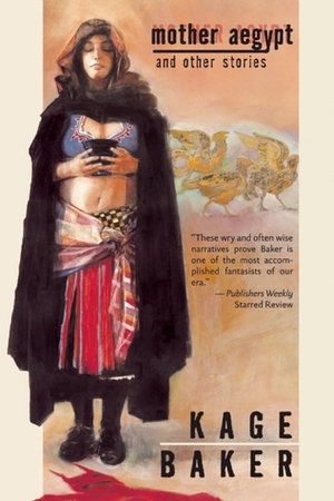 Mother Aegypt and Other Stories by Kage Baker
