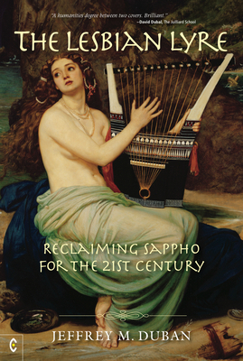 The Lesbian Lyre: Reclaiming Sappho for the 21st Century by Jeffrey M. Duban