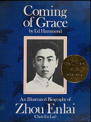 Coming of grace : An illustrated biography of Zhou Enlai by Ed Hammond