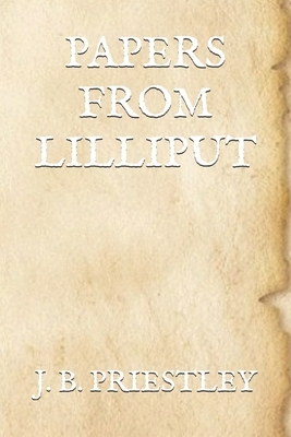 Papers from Lilliput by J.B. Priestley