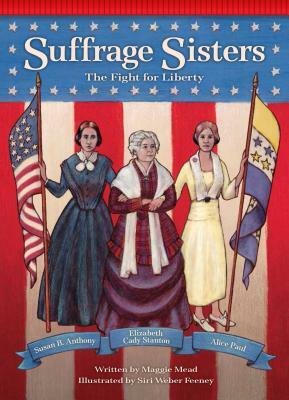 Suffrage Sisters: The Fight for Liberty by Maggie Mead