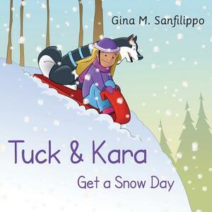 Tuck & Kara Get a Snow Day by Gina M. Sanfilippo