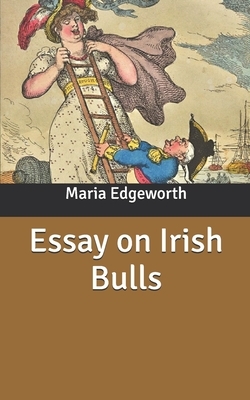 Essay on Irish Bulls by Richard Lovell Edgeworth, Maria Edgeworth