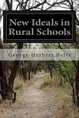 New Ideals in Rural Schools by George Herbert Betts