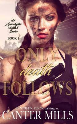 Only Death Follows: An Apocalyptic Romance Series by Canter Mills, Jennifer Foor