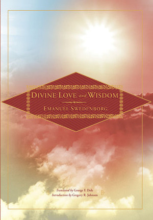 Divine Love and Wisdom by Emanuel Swedenborg, George F. Dole, Jonathan S. Rose, Gregory R. Johnson