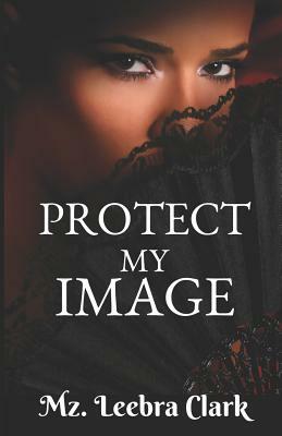 Protect My Image by Mz Leebra Clark