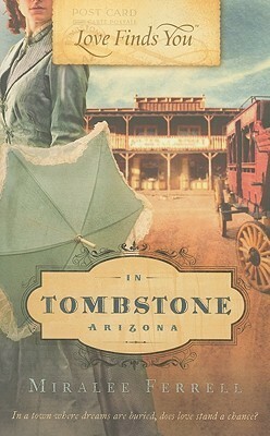 Love Finds You in Tombstone, Arizona by Miralee Ferrell