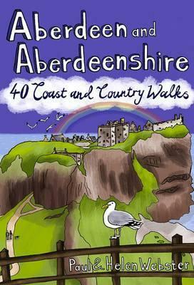 Aberdeen and Aberdeenshire: 40 Coast and Country Walks by Paul Webster