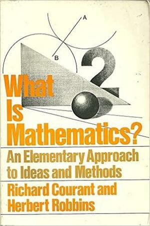 What Is Mathematics: An Elementary Approach to Ideas and Methods by Richard Courant, Herbert Robbins