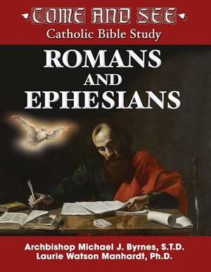 Come and See: Romans and Ephesians by Archbishop Michael J. Byrnes, Laurie Watson Manhardt