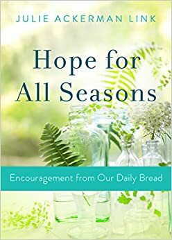 Hope for All Seasons: Encouragement from Our Daily Bread by Julie Ackerman Link