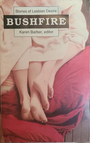 Bushfire: Stories of Lesbian Desire by Karen Barber