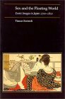 Sex And The Floating World: Erotic Images In Japan, 1700 1820 by Timon Screech