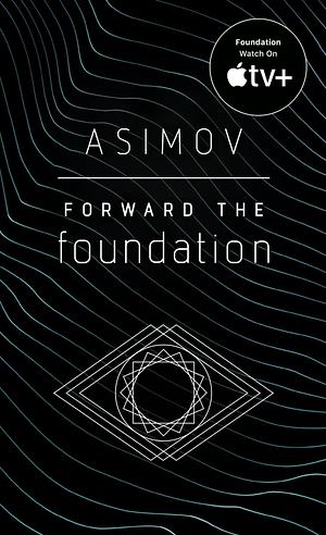 Forward the Foundation by Isaac Asimov