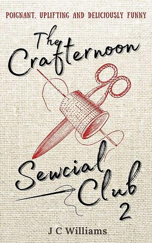 The Crafternoon Sewcial Club- Sewing Bee by J.C. Williams, J.C. Williams