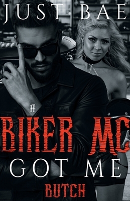 A Biker MC Got Me: Butch by Just Bae