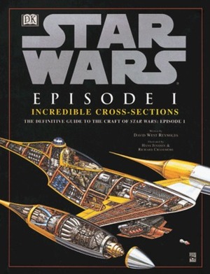 Star Wars : Episode 1 Incredible Cross-Sections : The Definitive Guide to the Craft of Star Wars : Episode 1 by Hans Jenssen, David West Reynolds, Richard Chasemore