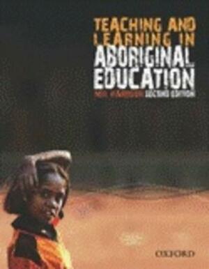 Teaching and Learning in Aboriginal Education, 2nd Edition by Neil Harrison