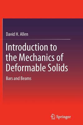 Introduction to the Mechanics of Deformable Solids: Bars and Beams by David H. Allen