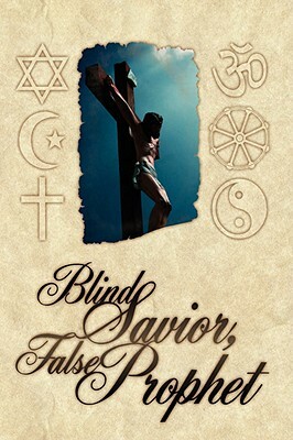 Blind Savior, False Prophet by Joseph DeMarco