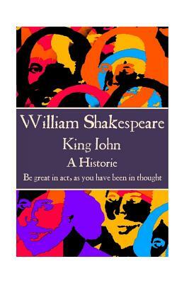 William Shakespeare - King John: "Be great in act, as you have been in thought." by William Shakespeare