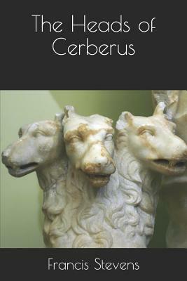 The Heads of Cerberus by Francis Stevens