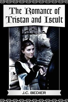 The Romance of Tristan and Iseult by Joseph Bédier, J. C. Bedier