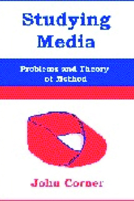 Studying Media: Problems of Theory and Method by John Corner