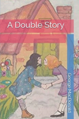 A Double Story by George MacDonald