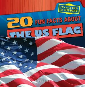 20 Fun Facts about the US Flag by Maria Nelson