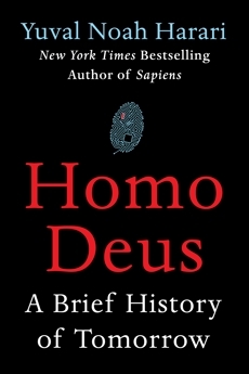 Homo Deus: A Brief History of Tomorrow by Yuval Noah Harari