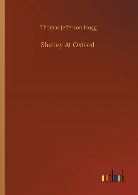 Shelley At Oxford by Thomas Jefferson Hogg
