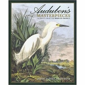 Audubon's Masterpieces by John James Audubon, David Reinhardt