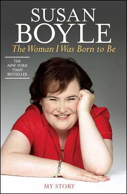 The Woman I Was Born to Be: My Story by Susan Boyle