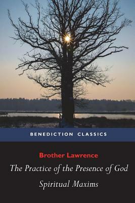 The Practice of the Presence of God and Spiritual Maxims by Brother Lawrence