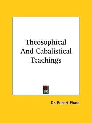 Theosophical and Cabalistical Teachings by Robert Fludd