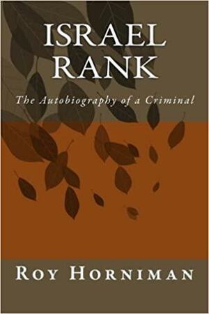 Israel Rank: The Autobiography of a Criminal by Roy Horniman