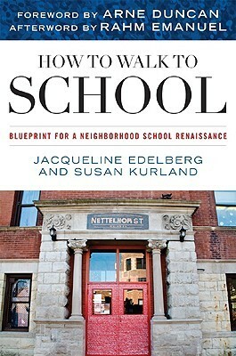 How to Walk to School: Blueprint for a Neighborhood School Renaissance by Susan Kurland, Jacqueline Edelberg