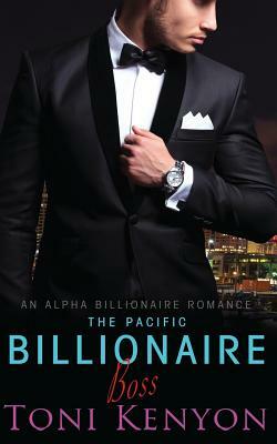 The Pacific Billionaire Boss: An Alpha Billionaire Romance by Toni Kenyon