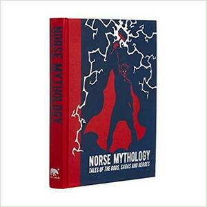 Norse Mythology: Tales of the Gods, Sagas and Heroes by Various