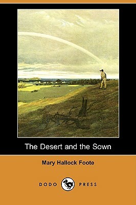 The Desert and the Sown (Dodo Press) by Mary Hallock Foote